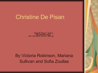 Christine De Pisan By Victoria Robinson, Mariana Sullivan and Sofia Zoullas 