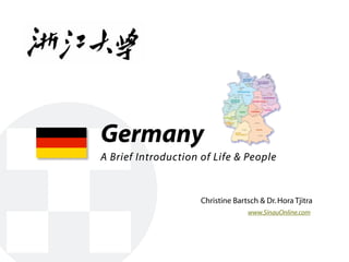 Germany
A Brief Introduction of Life & People


                     Christine Bartsch & Dr. Hora Tjitra
                                   www.SinauOnline.com
 