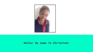 Hello! My name is Christine!
 