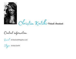 Christin Katibi
Contact information
Email: kristenkatibi@yahoo.com
Skype: kristen.katibi
 