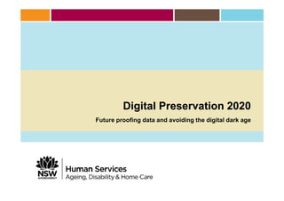 Digital Preservation 2020
Future proofing data and avoiding the digital dark age
 