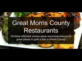 Great Morris County
Restaurants
Christine Milcheck shares some recommendations for
great places to grab a bite in Morris County
 
