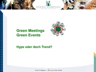 Green Meetings
Green Events


Hype oder doch Trend?
 