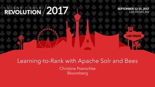 Learning-to-Rank with Apache Solr and Bees
Christine Poerschke
Bloomberg
 