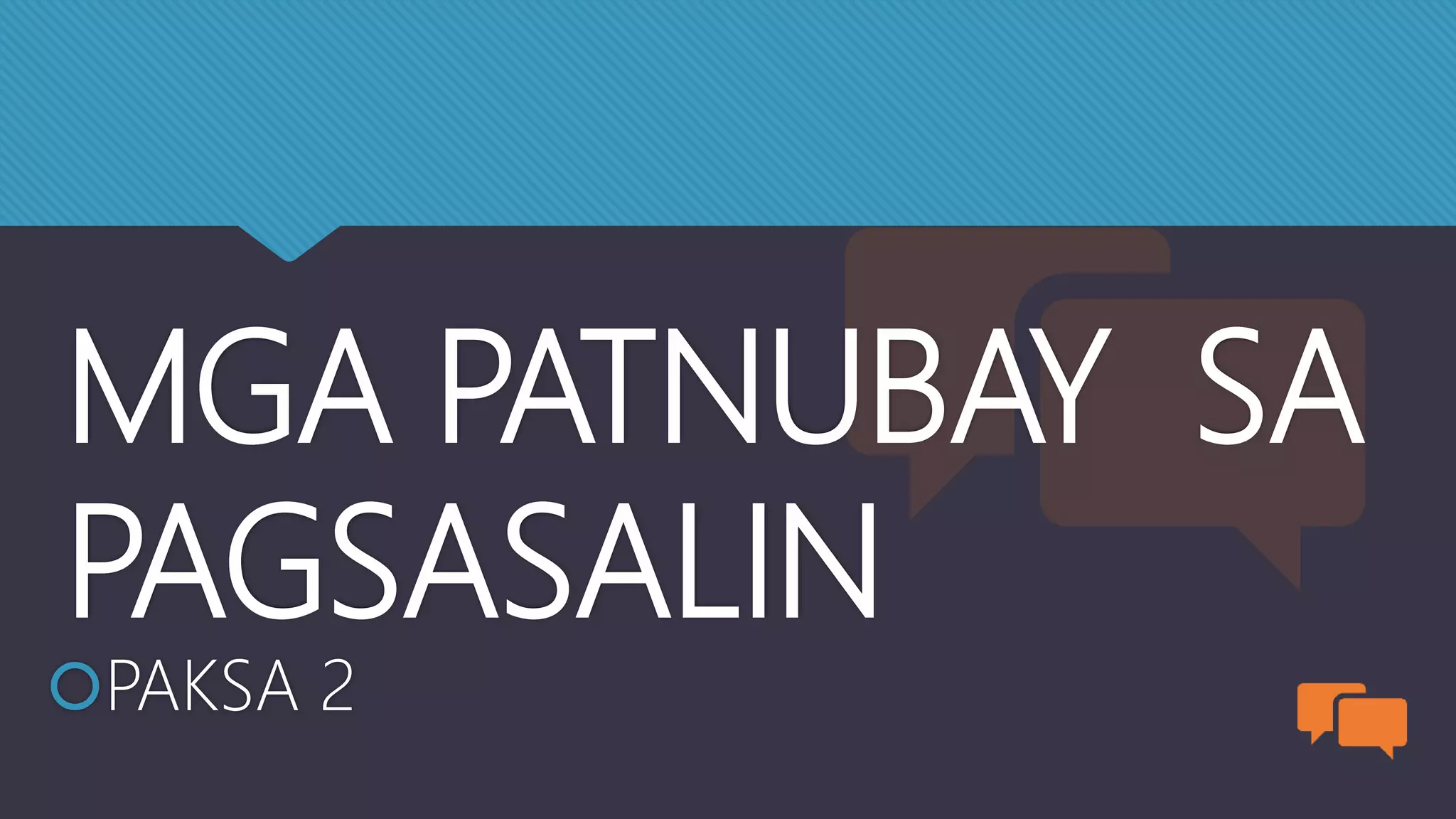 MGA PATNUBAY SA
PAGSASALIN
PAKSA 2
 