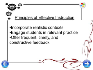Principles of Effective Instruction
•Incorporate realistic contexts
•Engage students in relevant practice
•Offer frequent, timely, and
constructive feedback
 