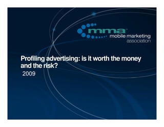 Profiling advertising: is it worth the money
and the risk?




                                               1
 