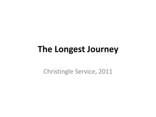 The Longest Journey
Christingle Service, 2011
 