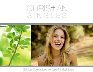 CHRIS✝IAN
   SINGLES




Spiritual Connections with Like Minded Souls
 