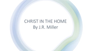 CHRIST IN THE HOME
By J.R. Miller
 
