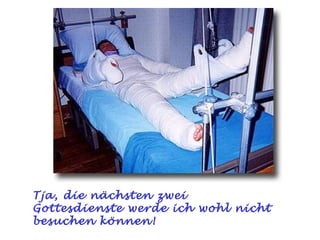 Tja, die nächsten zwei Gottesdienste werde ich wohl nicht besuchen können! 