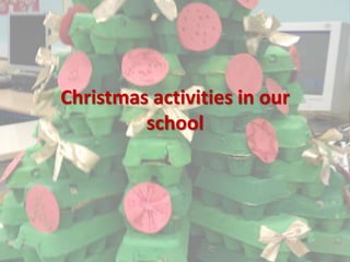 Christmas activities in our
         school
 