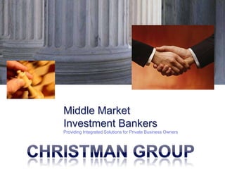 Middle Market
Investment Bankers
Providing Integrated Solutions for Private Business Owners
 