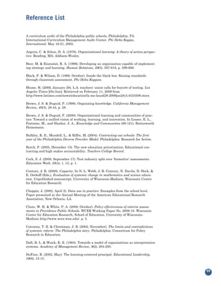 Reference List

A curriculum audit of the Philadelphia public schools, Philadelphia, PA.
International Curriculum Management Audit Center. Phi Delta Kappa,
International. May 16-21, 2005.

Argyris, C. & Schon, D. A. (1978). Organizational learning: A theory of action perspec-
tive. Reading, MA: Addison-Wesley.

Beer, M. & Eisenstat, R. A. (1996). Developing an organization capable of implement-
ing strategy and learning. Human Relations, 49(5), 597-619, p. 599-600.

Black, P. & Wiliam, D. (1998, October). Inside the black box: Raising standards
through classroom assessment. Phi Delta Kappan.

Blume, H. (2009, January 28). L.A. teachers' union calls for boycott of testing. Los
Angeles Times [On-line]. Retrieved on February 11, 2009 from
http://www.latimes.com/news/education/la-me-lausd28-2009jan28,0,4533508.story.

Brown, J. S. & Duguid, P. (1998). Organizing knowledge. California Management
Review, 40(3), 28-44, p. 28.

Brown, J. S. & Duguid, P. (2000). Organizational learning and communities of prac-
tice: Toward a unified vision of working, learning, and innovation. In Lesser, E. L.,
Fontaine, M., and Slusher, J. A., Knowledge and Communities (99-121). Butterworth
Heinemann.

Bulkley, K. E., Mundell, L., & Riffer, M. (2004). Contracting out schools: The first
year of the Philadelphia Diverse Provider Model. Philadelphia: Research for Action.

Burch, P. (2005, December 15). The new education privatization: Educational con-
tracting and high stakes accountability. Teachers College Record.

Cech, S. J. (2008, September 17). Test industry split over ‘formative’ assessments.
Education Week, 28(4), 1, 15, p. 1.

Century, J. R. (2000). Capacity. In N. L. Webb, J. R. Century, N. Davila, D. Heck, &
E. Osthoff (Eds.), Evaluation of systemic change in mathematics and science educa-
tion. Unpublished manuscript, University of Wisconsin-Madison, Wisconsin Center
for Education Research.

Choppin, J. (2002, April 2). Data use in practice: Examples from the school level.
Paper presented at the Annual Meeting of the American Educational Research
Association, New Orleans, LA.

Clune, W. H. & White, P. A. (2008, October). Policy effectiveness of interim assess-
ments in Providence Public Schools. WCER Working Paper No. 2008-10. Wisconsin
Center for Education Research, School of Education, University of Wisconsin-
Madison http://www.wcer.wisc.edu/. p. 5.

Corcoran, T. B. & Christman, J. B. (2002, November). The limits and contradictions
of systemic reform: The Philadelphia story. Philadelphia: Consortium for Policy
Research in Education.

Daft, R. L. & Weick, K. E. (1984). Towards a model of organizations as interpretation
systems. Academy of Management Review, 9(2), 284-295.

DuFour, R. (2002, May). The learning-centered principal. Educational Leadership,
59(8), 12-15.


                                                                                          69
 