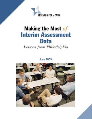 RESEARCH FOR ACTION




 Making the Most of
Interim Assessment
       Data
Lessons from Philadelphia


         June 2009
 