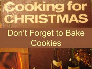 Don’t Forget to Bake Cookies 