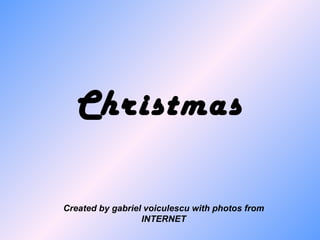 Christmas Created by gabriel voiculescu with photos from INTERNET 