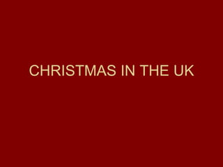 CHRISTMAS IN THE UK
 