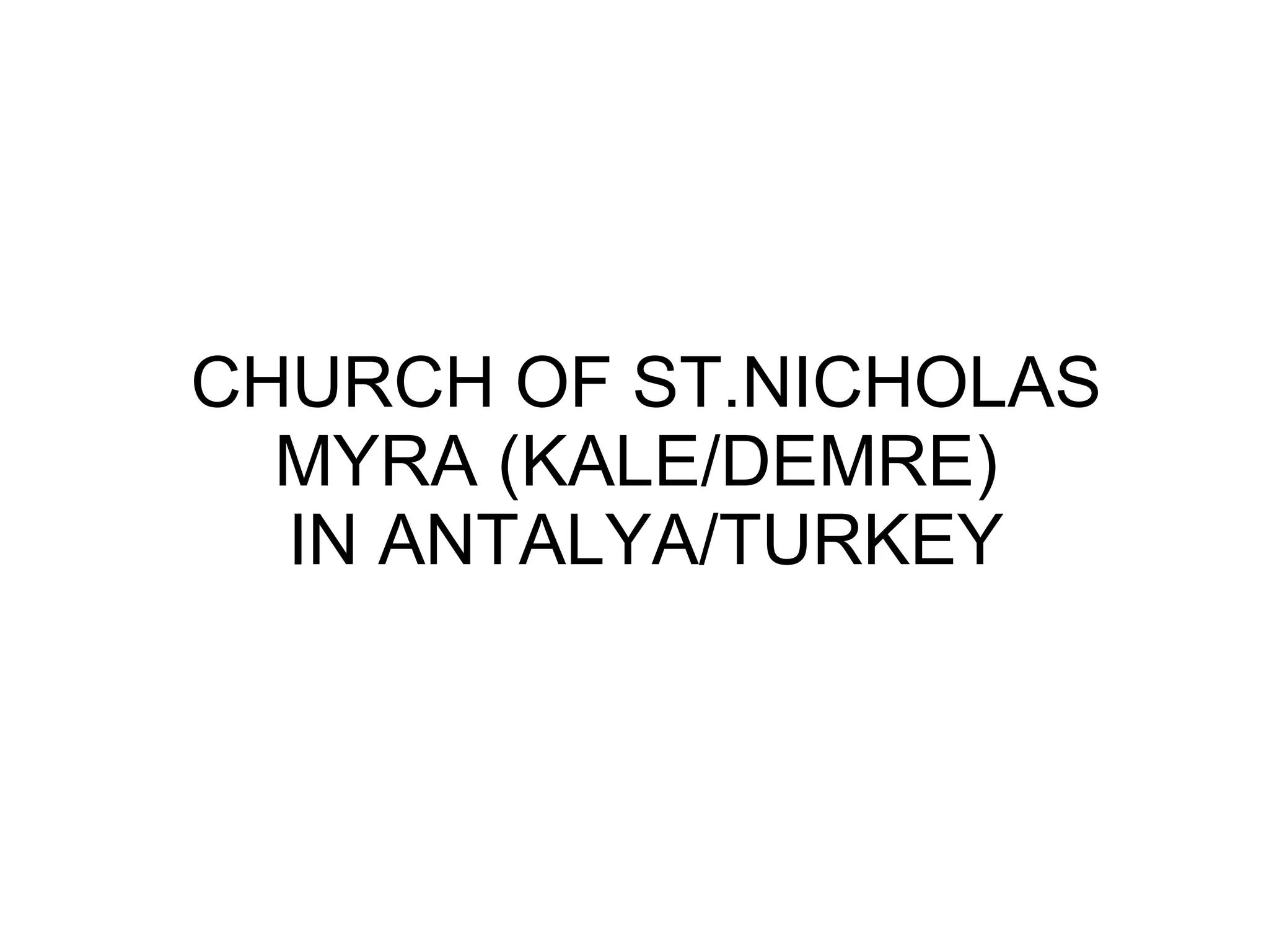 CHURCH OF ST.NICHOLAS MYRA (KALE/DEMRE)  IN ANTALYA/TURKEY 
