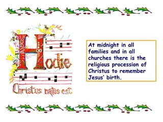 At midnight in all families and in all churches there is the religious procession of Christus to remember Jesus’ birth. 