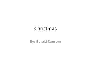 Christmas

By: Gerald Ransom
 