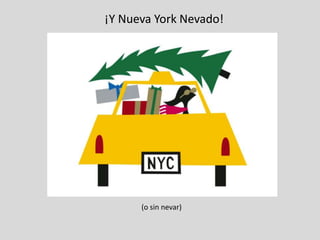 ¡Y Nueva York Nevado!




      (o sin nevar)
 
