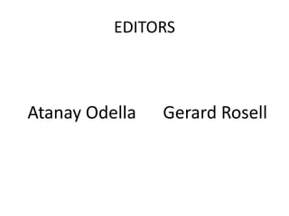 EDITORS

Atanay Odella

Gerard Rosell

 