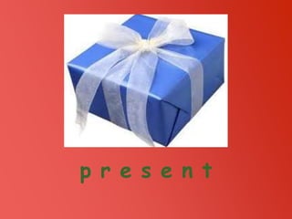 p r e s e n t