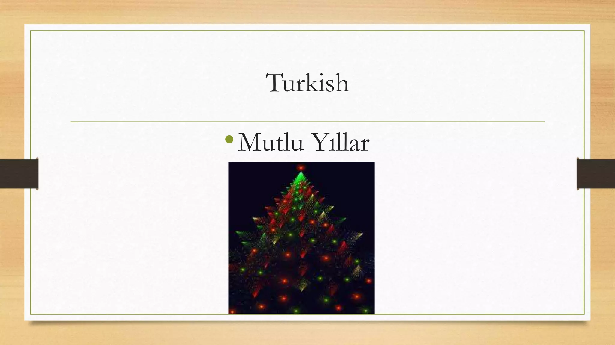 Turkish
•Mutlu Yıllar
 