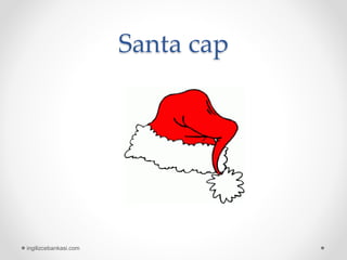 Santa cap
ingilizcebankasi.com
 