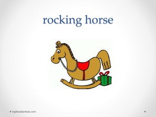 rocking horse
ingilizcebankasi.com
 