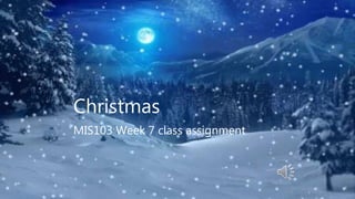 Christmas
MIS103 Week 7 class assignment
 