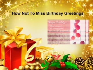 LOGO
How Not To Miss Birthday Greetings
 