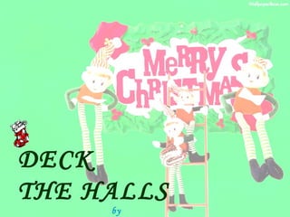 DECK  THE HALLS by Regina,Deryck,Kelly,Dave 