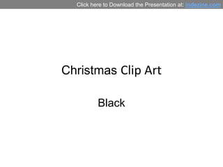 Click here to Download the Presentation at: indezine.com




Christmas Clip Art

          Black
 