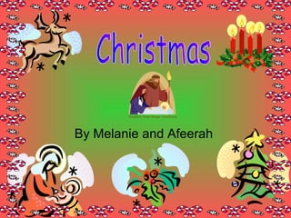 By Melanie and Afeerah  Christmas 