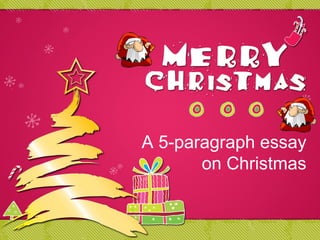 A 5-paragraph essay
on Christmas

 