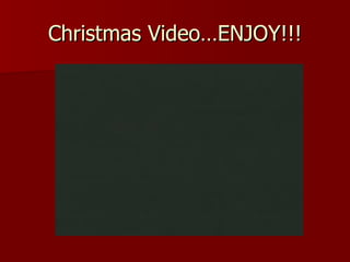 Christmas Video…ENJOY!!! 