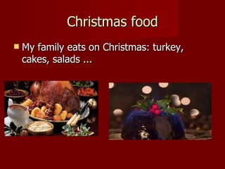 Christmas food My family eats on Christmas: turkey, cakes, salads ... 