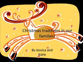 Christmas traditions in our families! By Jessica and Katie 