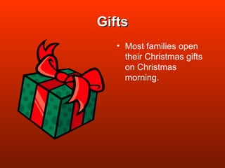 Gifts Most families open their Christmas gifts on Christmas morning. 