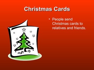 Christmas Cards People send Christmas cards to relatives and friends. 