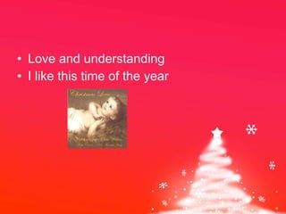 Love and understanding I like this time of the year 