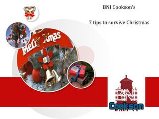 BNI Cookson's
7 tips to survive Christmas