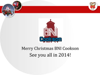 Merry Christmas BNI Cookson
See you all in 2014!