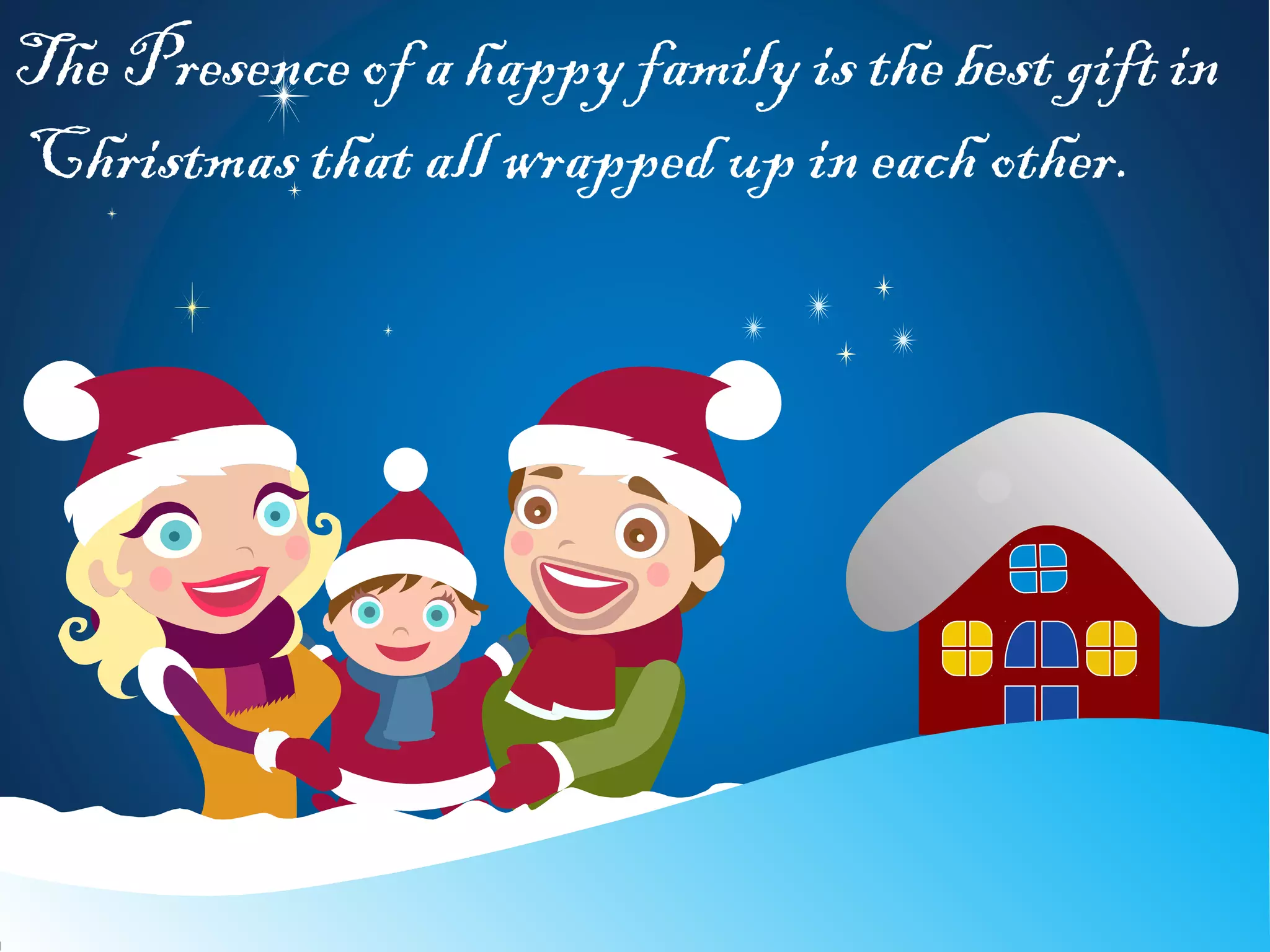 The Presence of a happy family is the best gift in
Christmas that all wrapped up in each other.