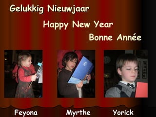 Gelukkig Nieuwjaar Feyona Myrthe Yorick Happy New Year Bonne Anne 
