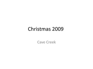 Christmas 2009	 Cave Creek 