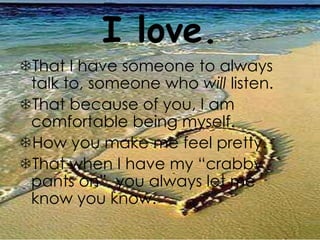 The first time we held hands.“Love is not something you feel. It's something you do. “