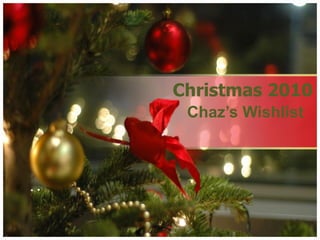 Christmas 2010 Chaz’s Wishlist 